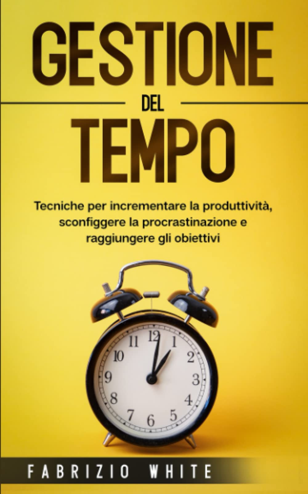 Gestione del tempo: Tecniche per incrementare la produttività, sconfiggere la procrastinazione e raggiungere gli obiettivi. Business, Finance & Career