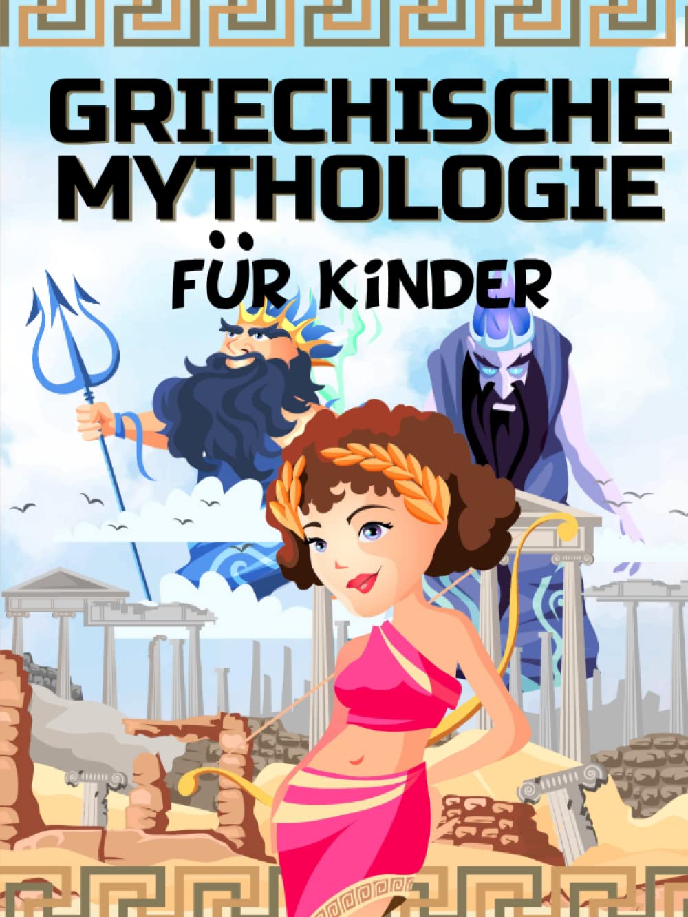 GRIECHISCHE MYTHOLOGIE FÜR KINDER: Das antike Griechenland für Kinder - Götter, Helden und Monster der griechischen Mythen Non-fiction