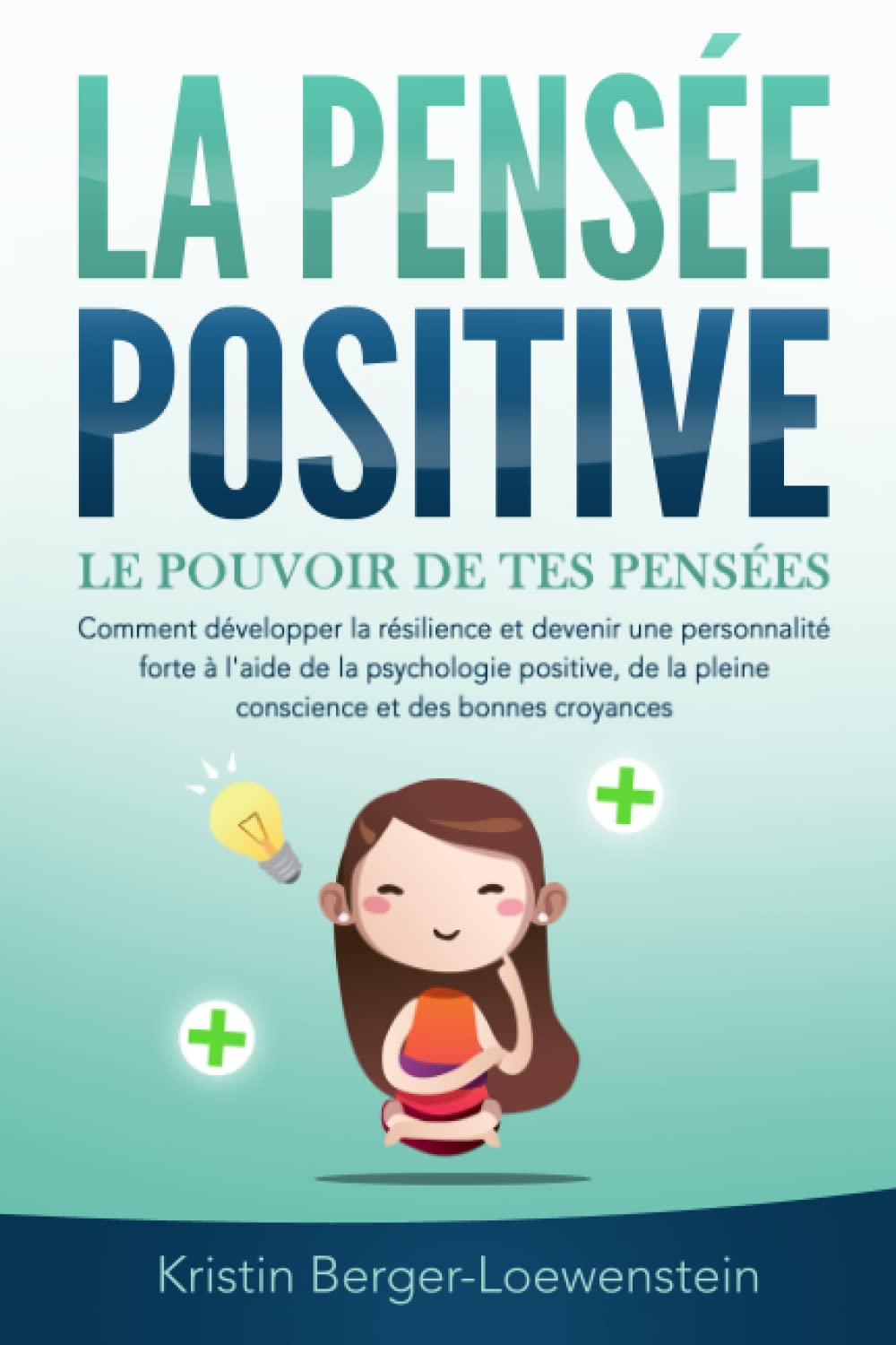 LA PENSÉE POSITIVE - Le pouvoir de tes pensées: Comment développer la résilience et devenir une personnalité forte à l'aide de la psychologie positive, de la pleine conscience et des bonnes croyances Religion & Esotericism