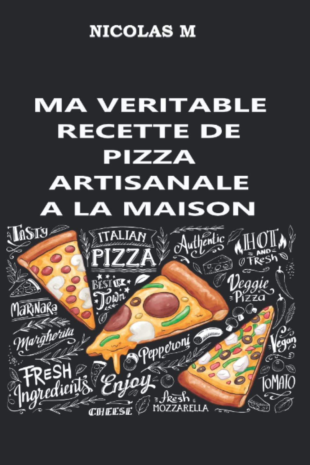 Ma véritable recette de pizza artisanale à la maison book
