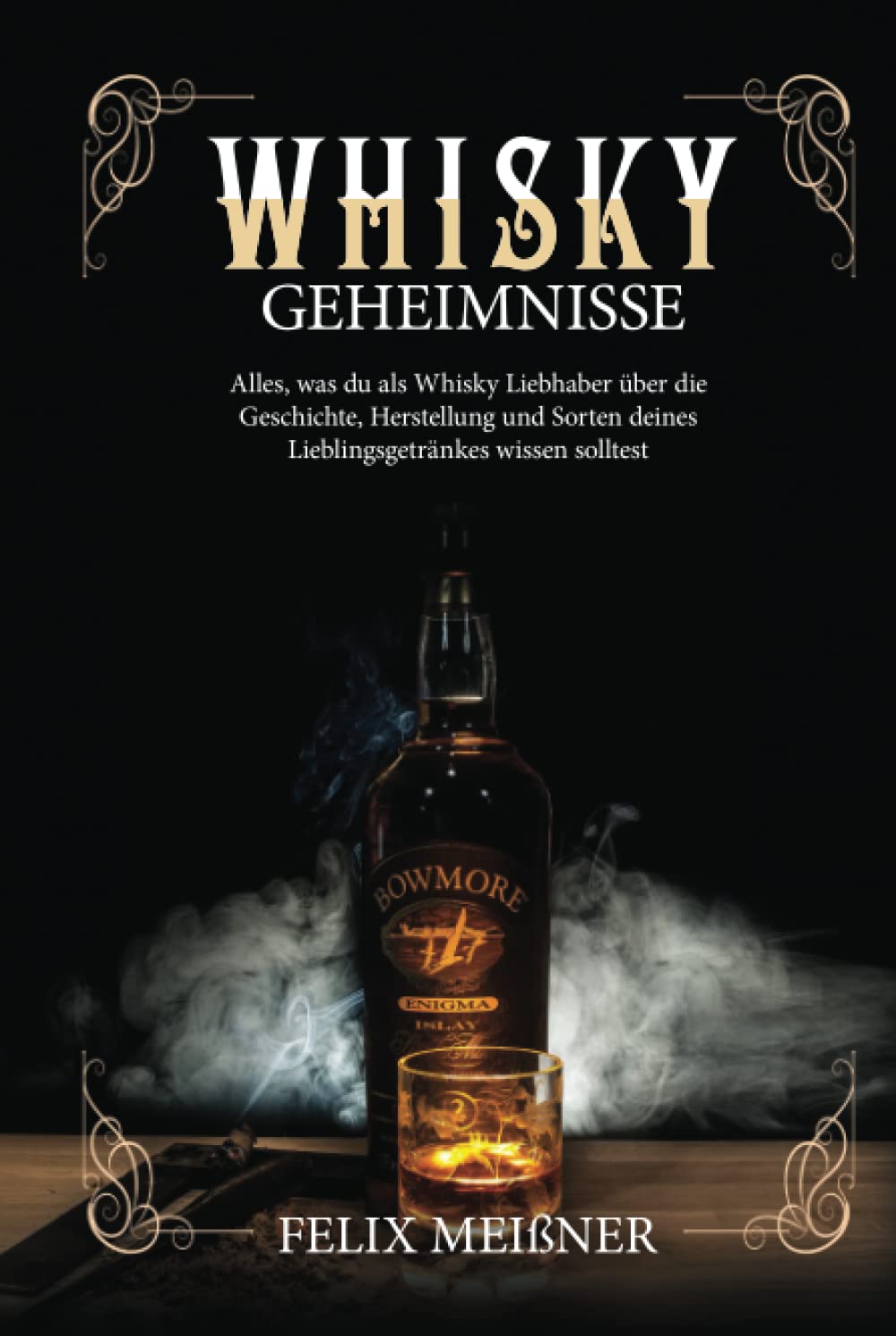 Whisky Geheimnisse – Alles, was du als Whisky Liebhaber über die Geschichte, Herstellung und Sorten deines Lieblingsgetränkes wissen solltest book