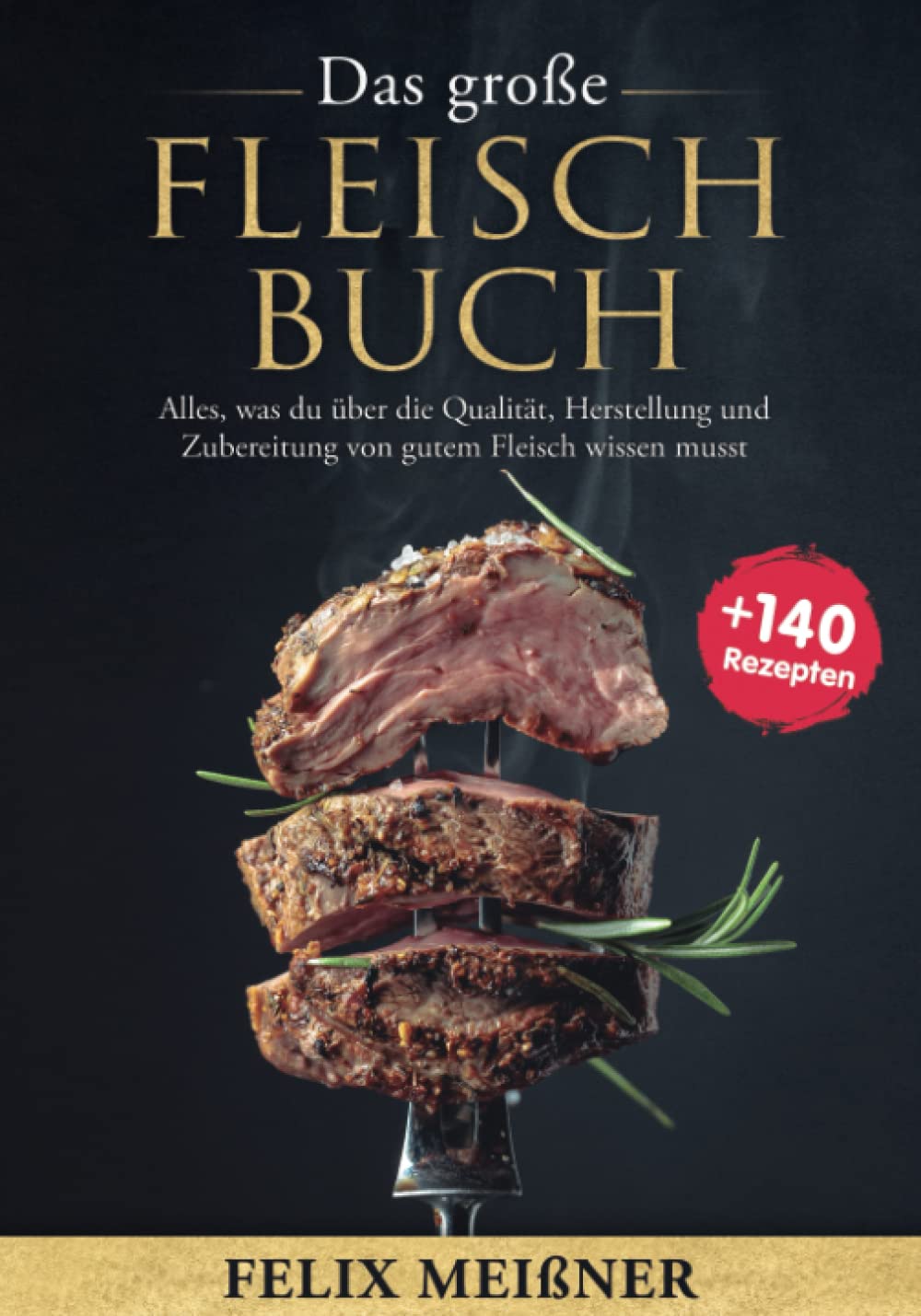 Das große Fleisch Buch – Alles, was du über die Qualität, Herstellung und Zubereitung von gutem Fleisch wissen musst -mit 140+ Rezepten- book