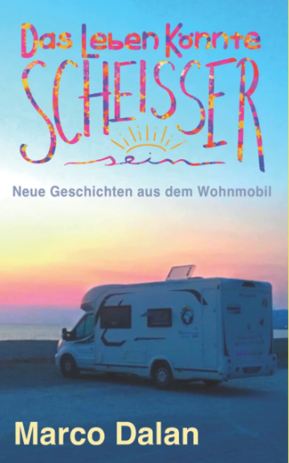 Das Leben könnte scheisser sein: Neue Geschichten aus dem Wohnmobil book