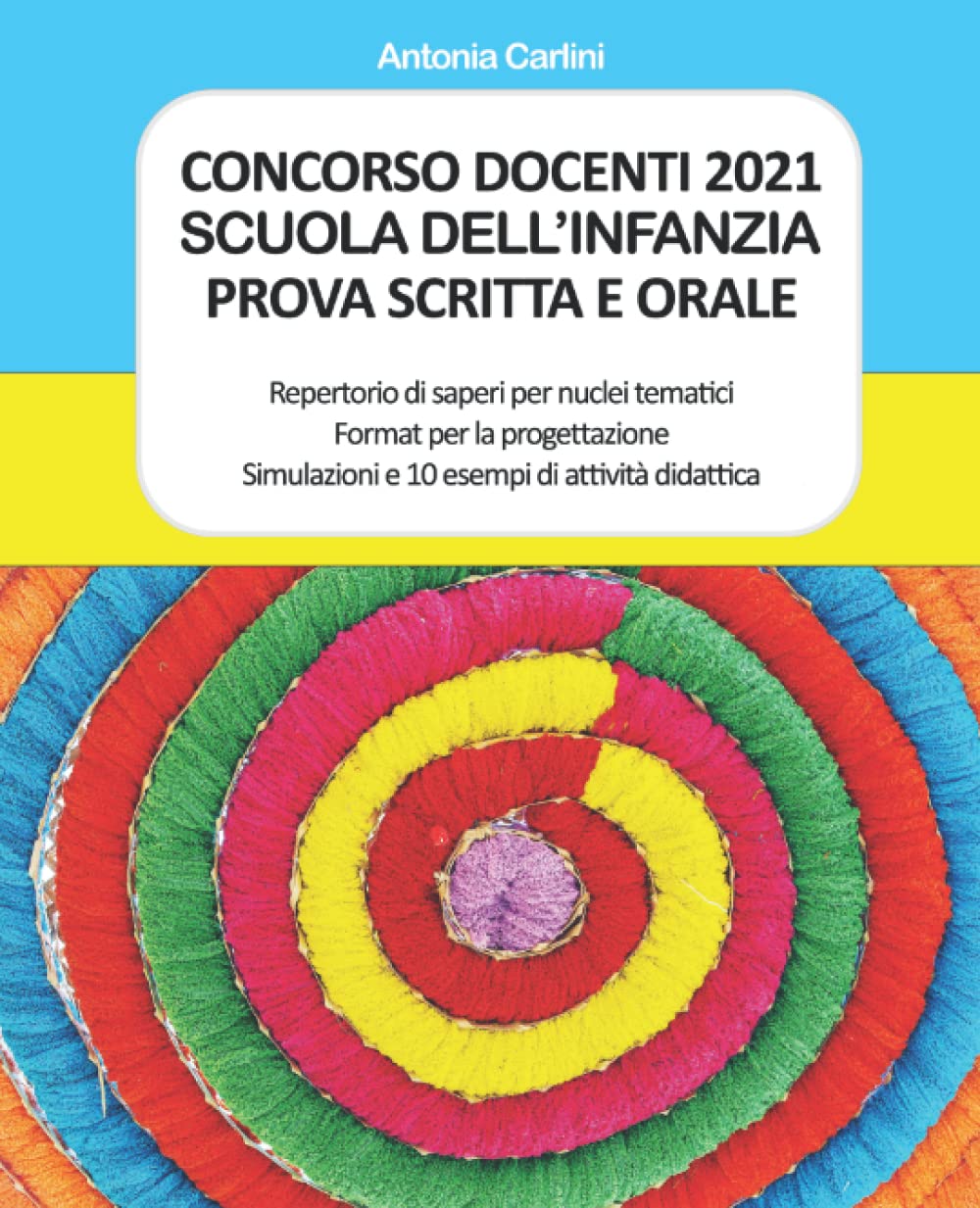 CONCORSO DOCENTI 2021 SCUOLA DELL'INFANZIA - PROVA SCRITTA E ORALE: Repertorio di saperi per nuclei tematici - Format per la progettazione - Simulazioni e 10 esempi di attività didattica Study Guides