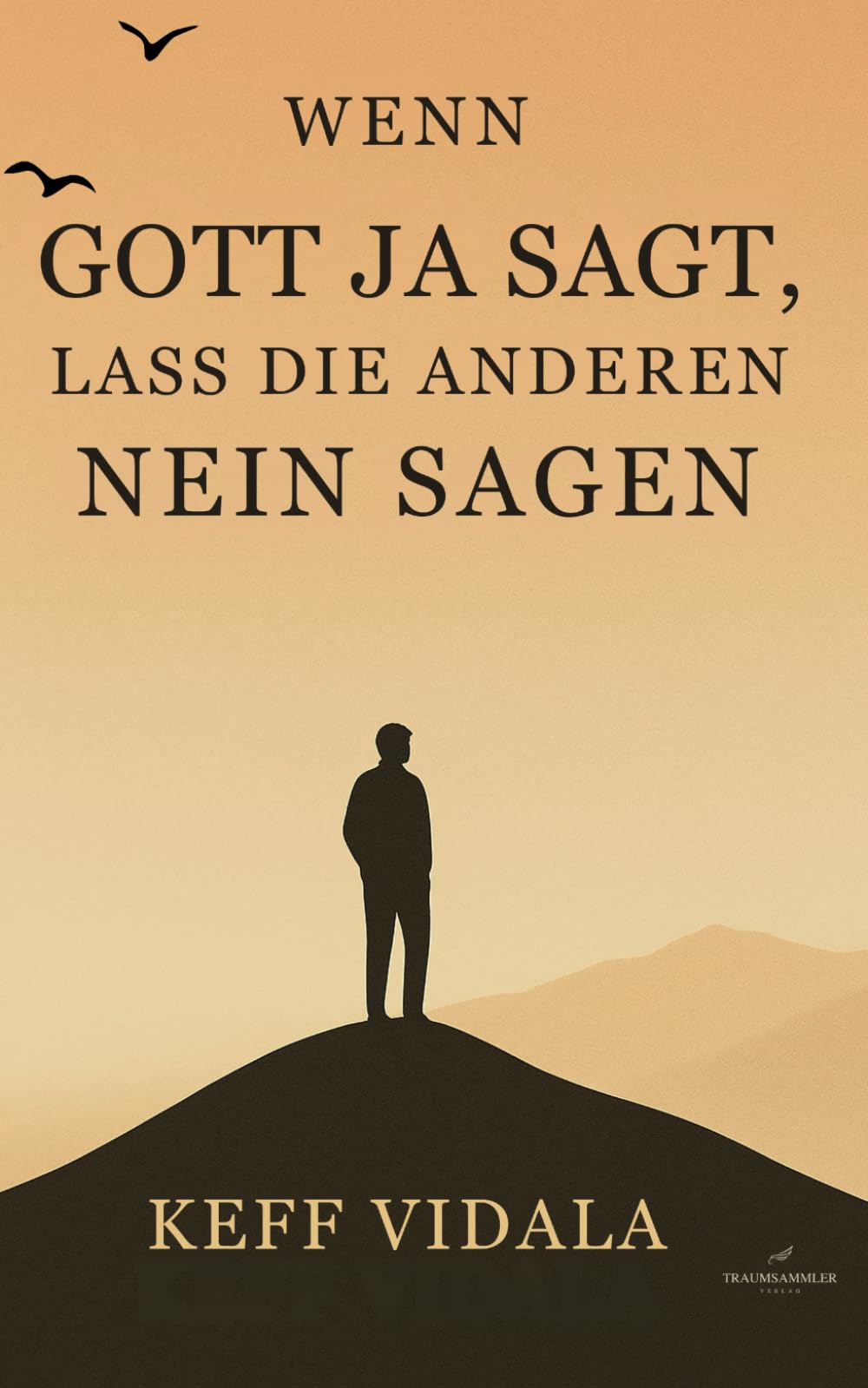 Wenn Gott Ja sagt, lass die anderen Nein sagen: Zitate und Kurztexte über Gott, Liebeskummer, und Loslassen Poetry