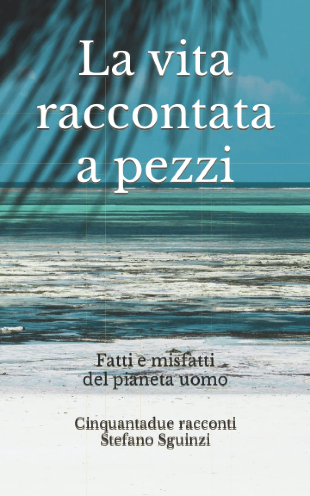 La vita raccontata a pezzi: Fatti e misfatti del pianeta uomo1 International