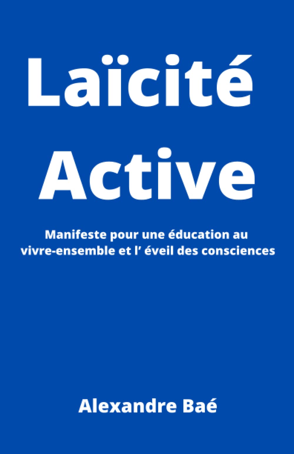 Laïcité Active : Manifeste pour une éducation au vivre-ensemble et l’ éveil des consciences book