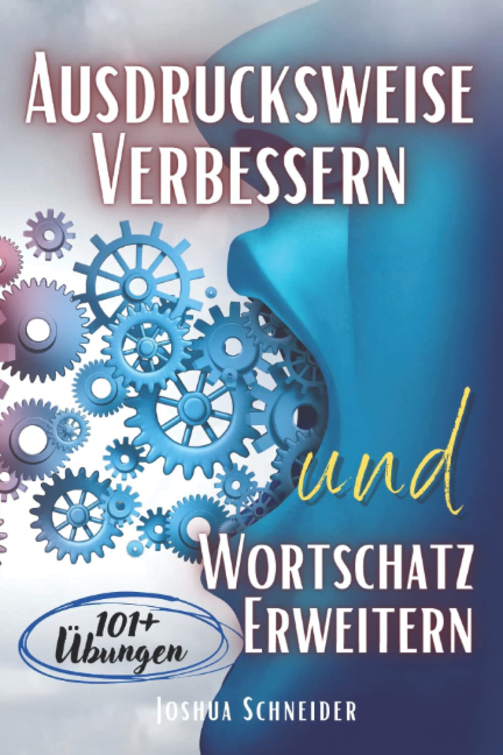Ausdrucksweise Verbessern und Wortschatz Erweitern: Buch mit mehr als 101 Übungen, Kommunikation, Rhetorik, Artikulation, Schlagfertigkeit, Körpersprache und Sprachkompetenz Learning & Reference