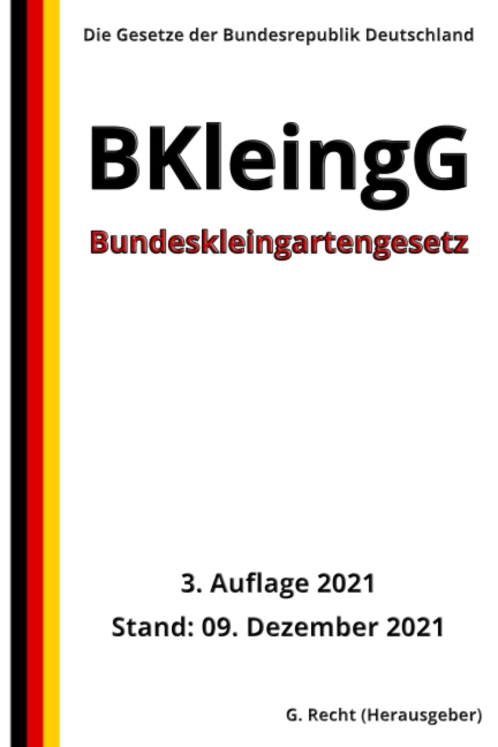 Bundeskleingartengesetz - BKleingG, 3. Auflage 2021: Die Gesetze der Bundesrepublik Deutschland Law