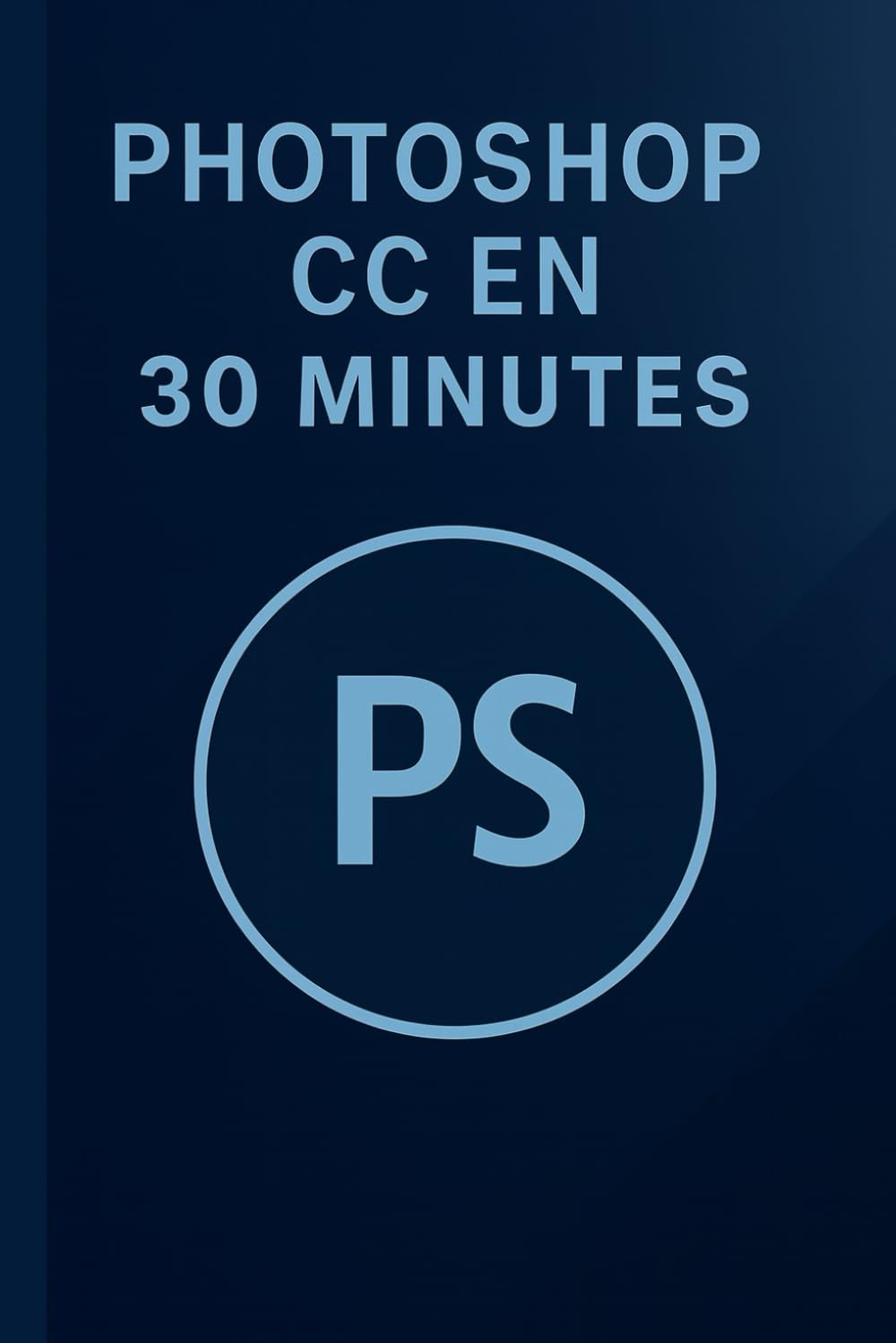 Photoshop CC en 30 minutes: Les bases de Photoshop en 30 minutes book