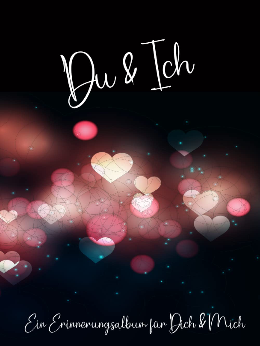Du und Ich - Ein Erinnerungsalbum für Paare: Ein Erinnerungsbuch und Fotoalbum für Paare. Für eure Geschichten und Erlebnisse. Ein einzigartiges ... Mit Anregungen und Platz für eure Fotos. DIY Partnership & Love