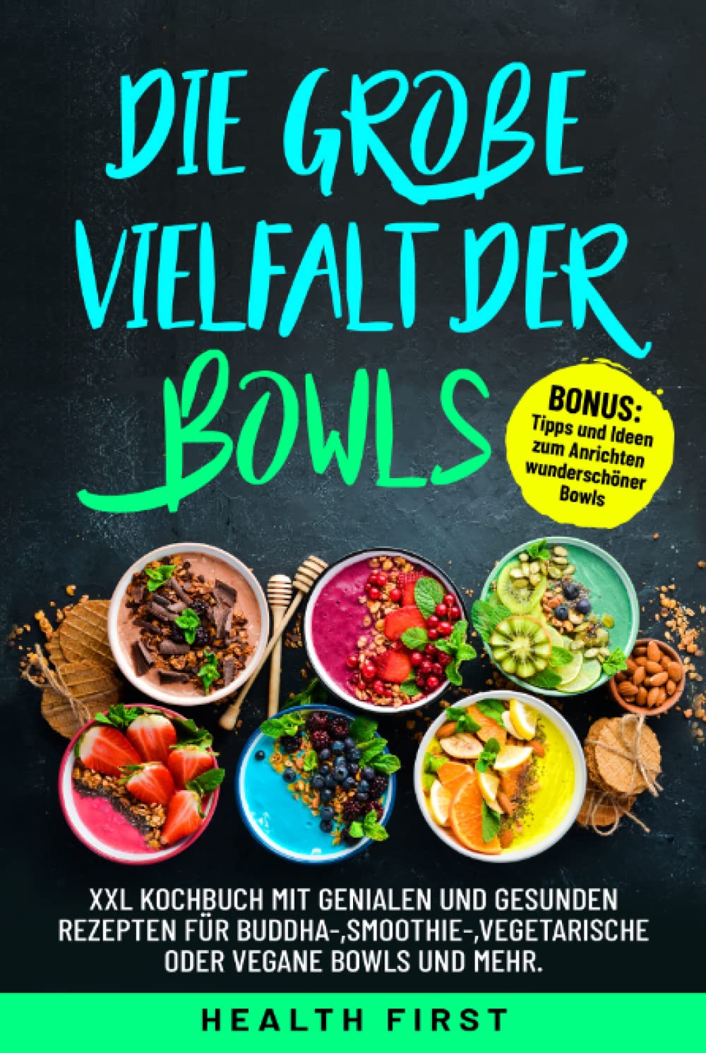 Die große Vielfalt der Bowls: XXL Kochbuch mit genialen und gesunden Rezepten für Buddha-,Smoothie-,vegetarische oder vegane Bowls und mehr. BONUS: Tipps und Ideen zum Anrichten wunderschöner Bowls. Cooking & Enjoying