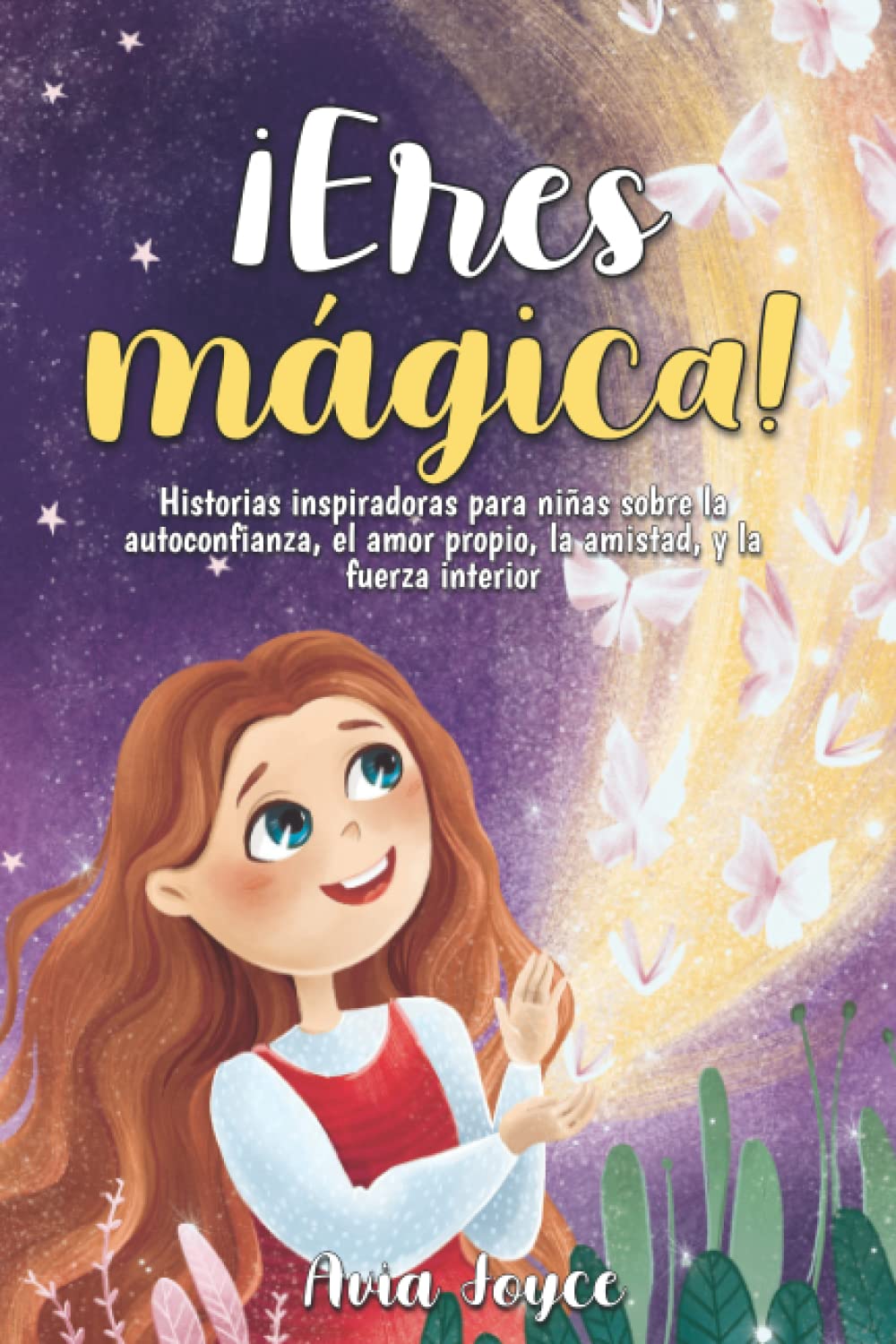 ¡Eres mágica!: Historias inspiradoras para niñas sobre la autoconfianza, el amor propio, la amistad, y la fuerza interior book