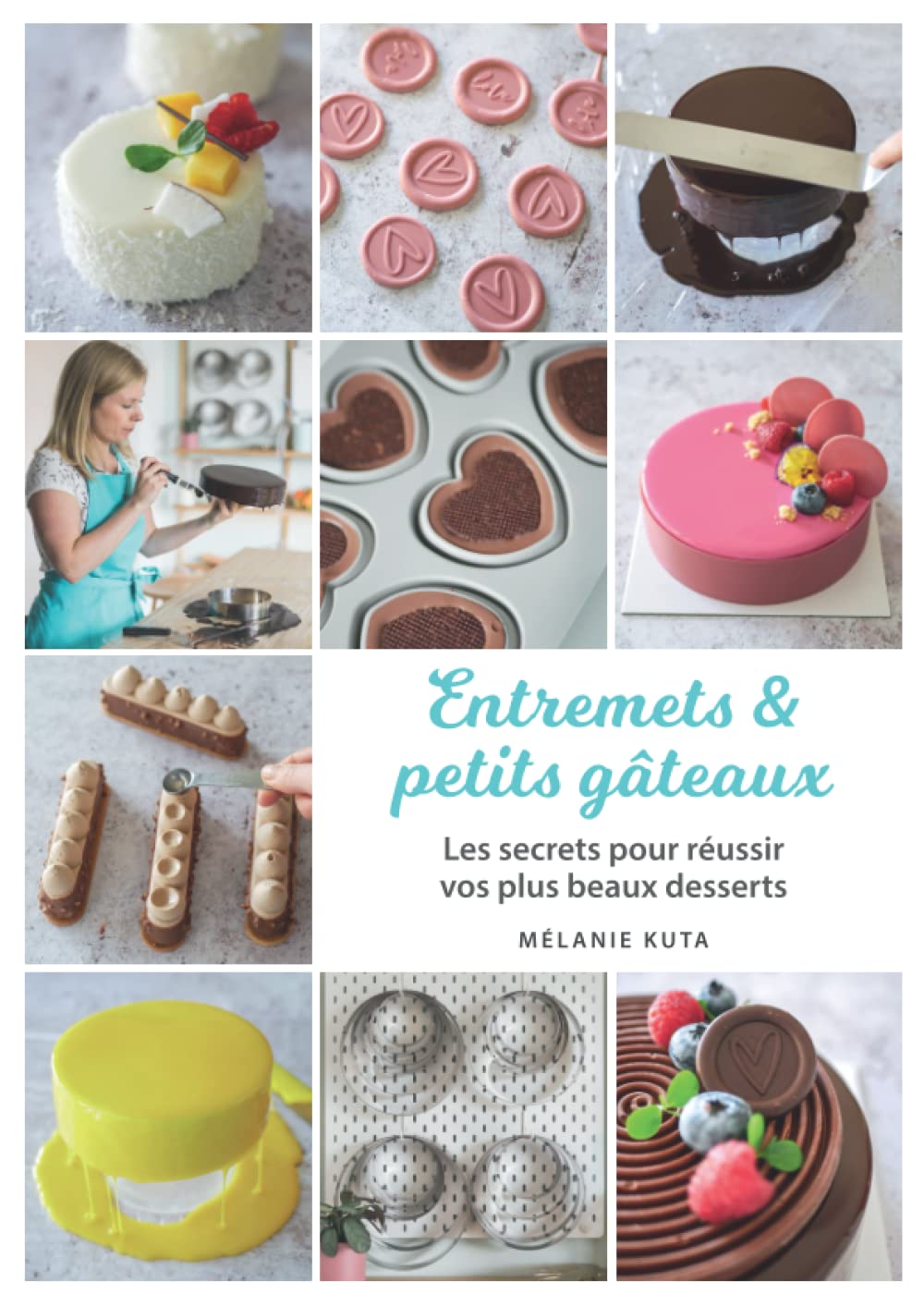 Entremets & petits gâteaux: Les secrets pour réussir vos plus beaux desserts book