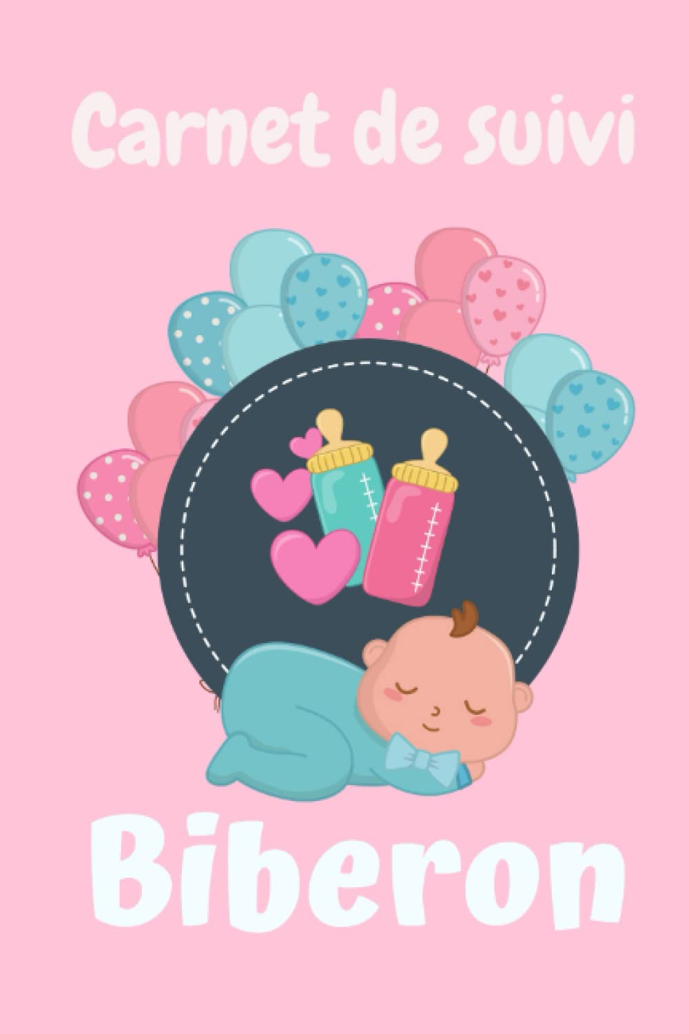CARNET DE SUIVI BIBERON - À REMPLIR - 123 pages: SUIVI DE L'ALIMENTATION DE VOTRE BÉBÉ Health, Nutrition & Fitness