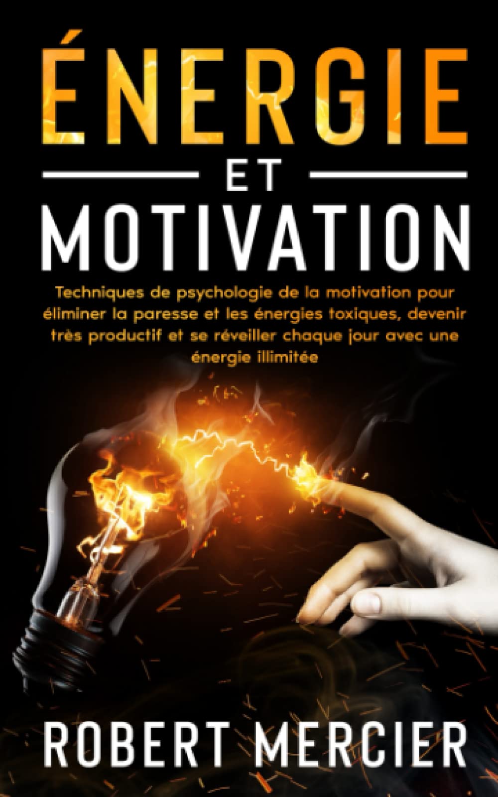 ÉNERGIE ET MOTIVATION: Techniques de psychologie de la motivation pour éliminer la paresse et les énergies toxiques, devenir très productif et se réveiller chaque jour avec une énergie illimitée Lifestyle