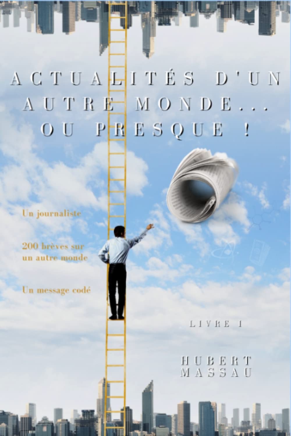 ACTUALITES D'UN AUTRE MONDE... OU PRESQUE!: LIVRE 1 book