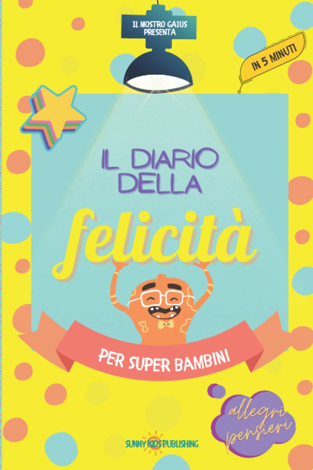Il Diario della Felicità: Per Super Bambini! Quaderno da compilare ogni giorno per coltivare gratitudine, sviluppare la felicità e accrescere ... di 112 pagine per bambini da 7 a 11 anni book