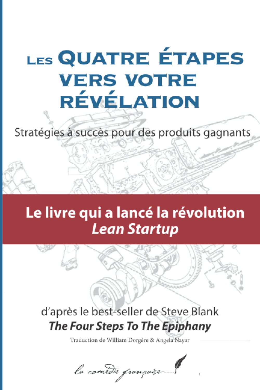 LES QUATRE ÉTAPES VERS VOTRE RÉVÉLATION: La révolution du Lean Startup | The Four Steps To The Epiphany | Le best-seller de Steve Blank enfin en français ! Business, Finance & Career