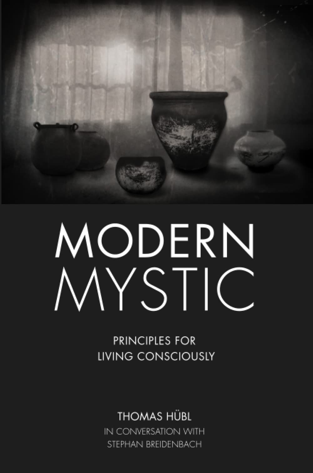 Modern Mystic - Principles for living consciously: Thomas Hübl In conversation with Stephan Breidenbach book