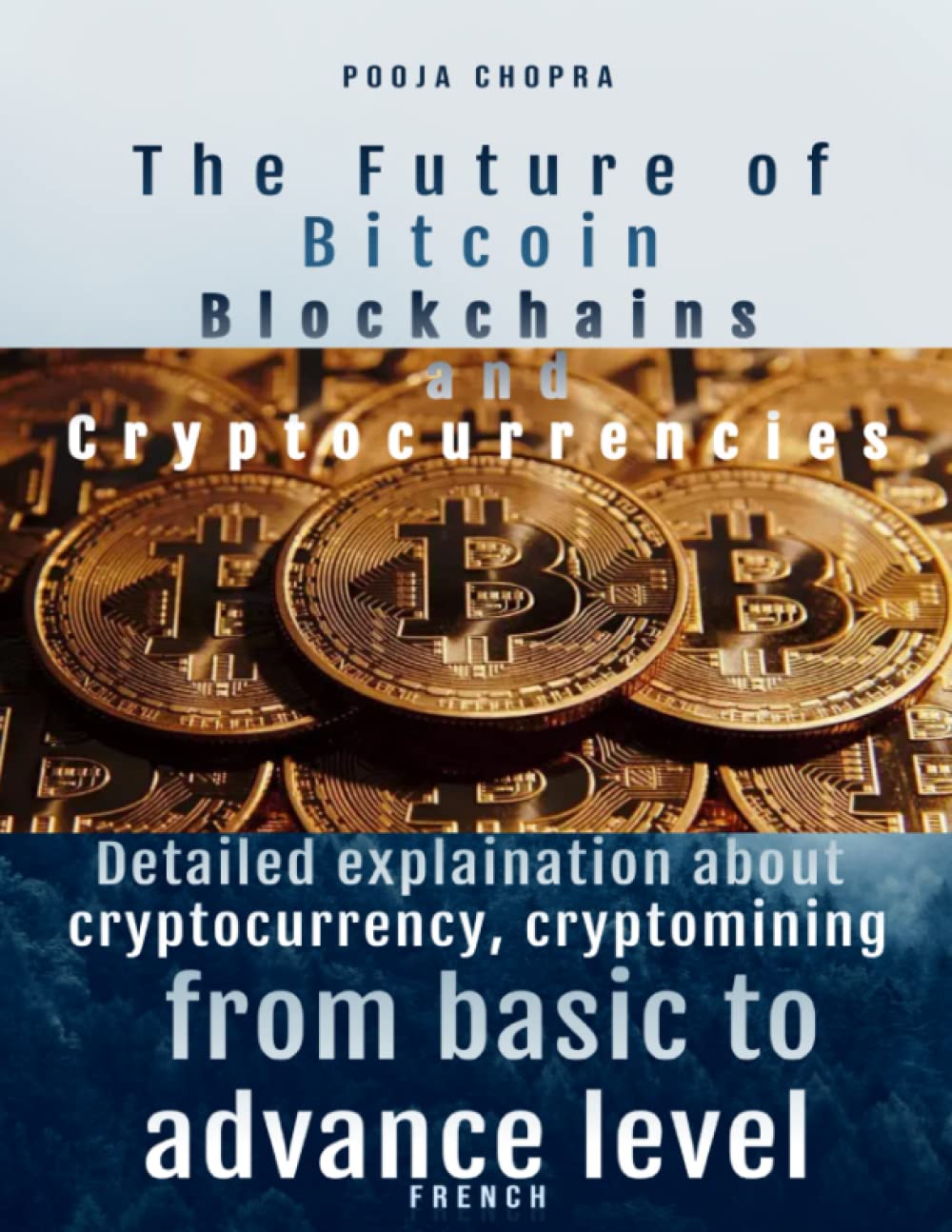 The Future of Bitcoin, Blockchains, and Cryptocurrencies Detailed explaination about cryptocurrency ,cryptomining from basic to advance level: FRENCH book