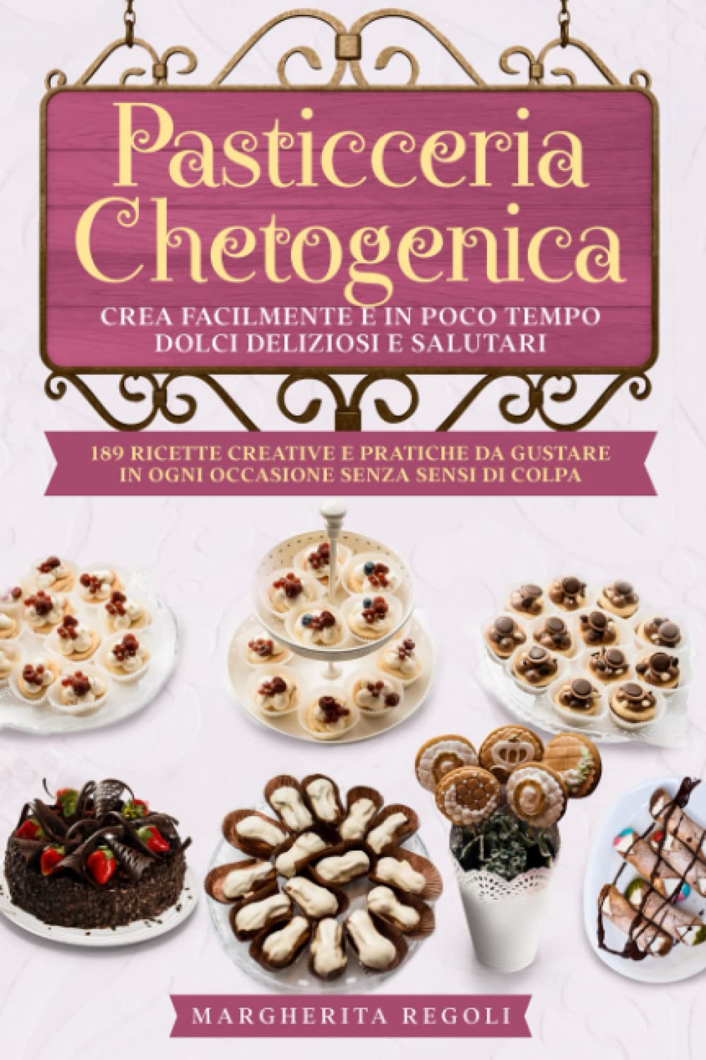 Pasticceria Chetogenica: Crea facilmente e in poco tempo dolci deliziosi e salutari. 189 ricette creative e pratiche da gustare in ogni occasione senza sensi di colpa book