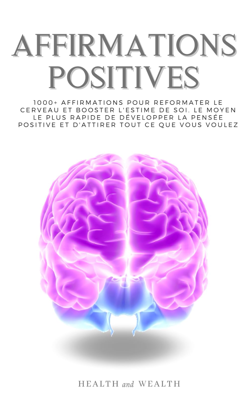 AFFIRMATIONS POSITIVES: 1000+ Affirmations pour reformater le cerveau et booster l'estime de soi. Le moyen le plus rapide de développer la pensée positive et d'attirer tout ce que vous voulez. Religion & Esotericism