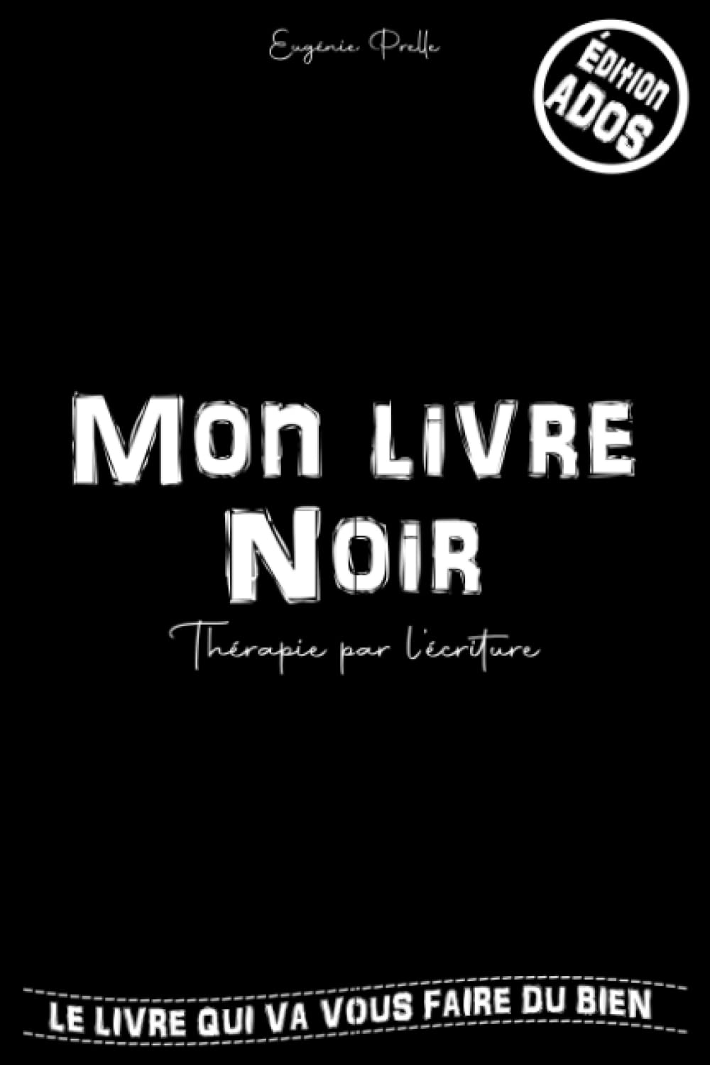 Mon Livre Noir | Thérapie par l'écriture | Édition Ado: Développement personnel | L'Autothérapie émotionnelle pour se sentir bien en 160 questions + Journal Intime Adolescent book