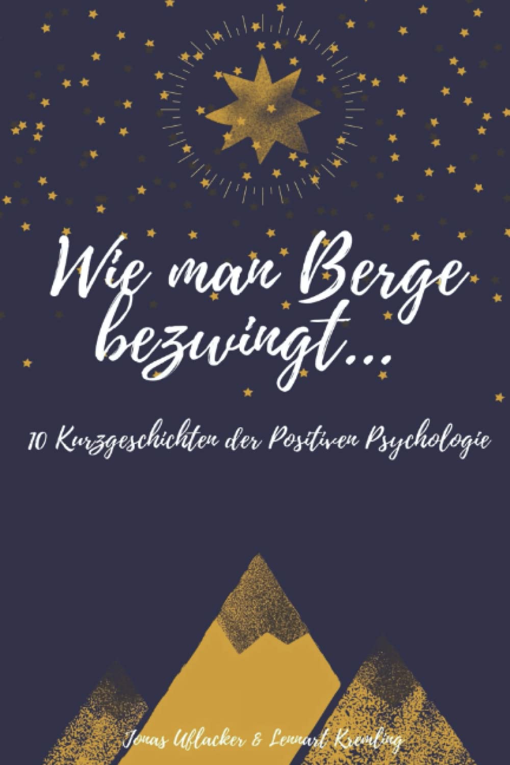 WIE MAN BERGE BEZWINGT: 10 Kurzgeschichten der Positiven Psychologie - Glück, Positivität, Lebensfreude und Dankbarkeit Lifestyle