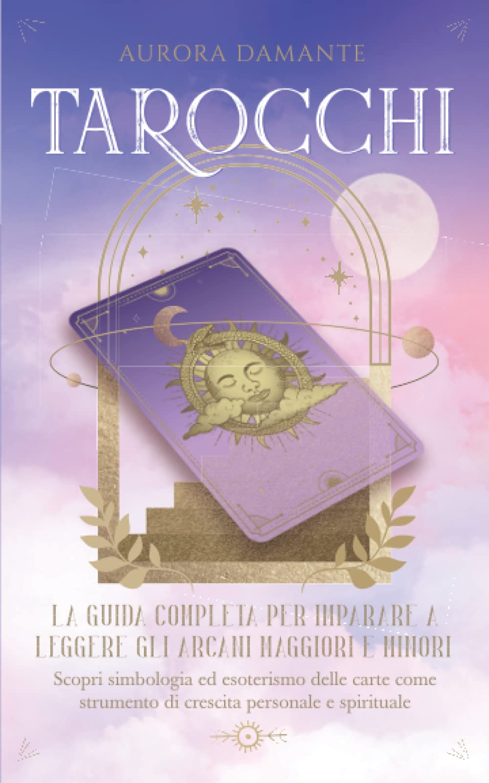 Tarocchi: La guida completa per imparare a leggere gli Arcani Maggiori e Minori. Scopri simbologia ed esoterismo delle carte come strumento di crescita personale e spirituale (manuale con immagini) Self-help