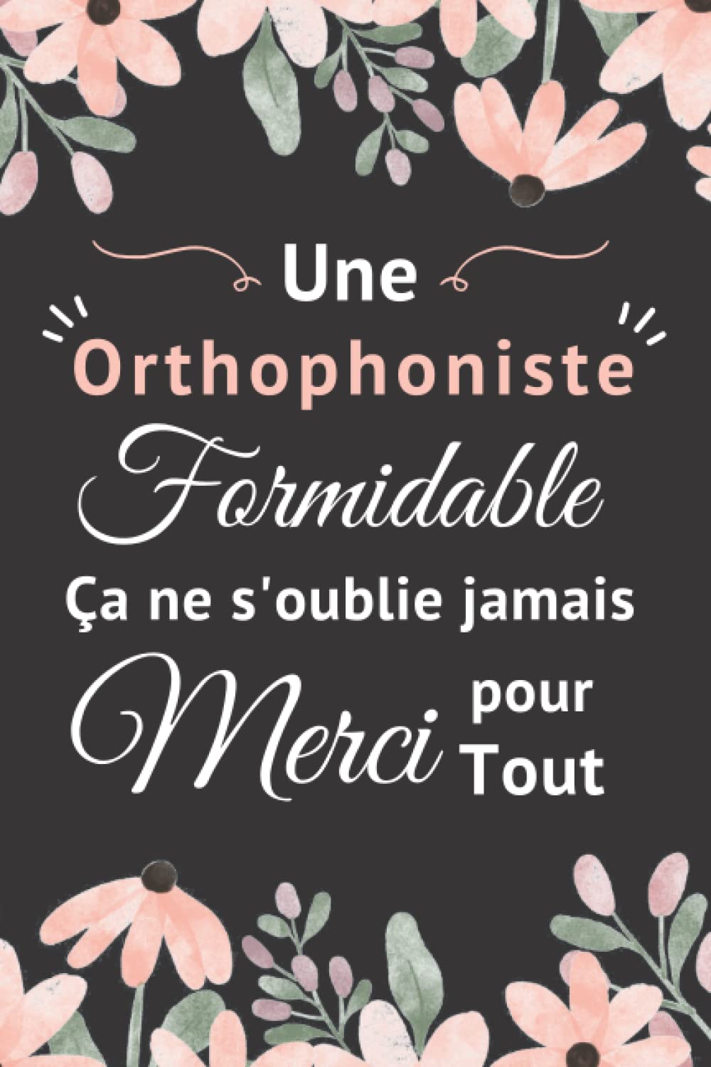 Une Orthophoniste Formidable Ca ne S'oublie Jamais Merci pour Tout: Carnet de Notes | Cadeau D’anniversaire, Noël ou Appréciation Pour Orthophoniste, Femme, Amie et Collègue | 120 Pages Medicine