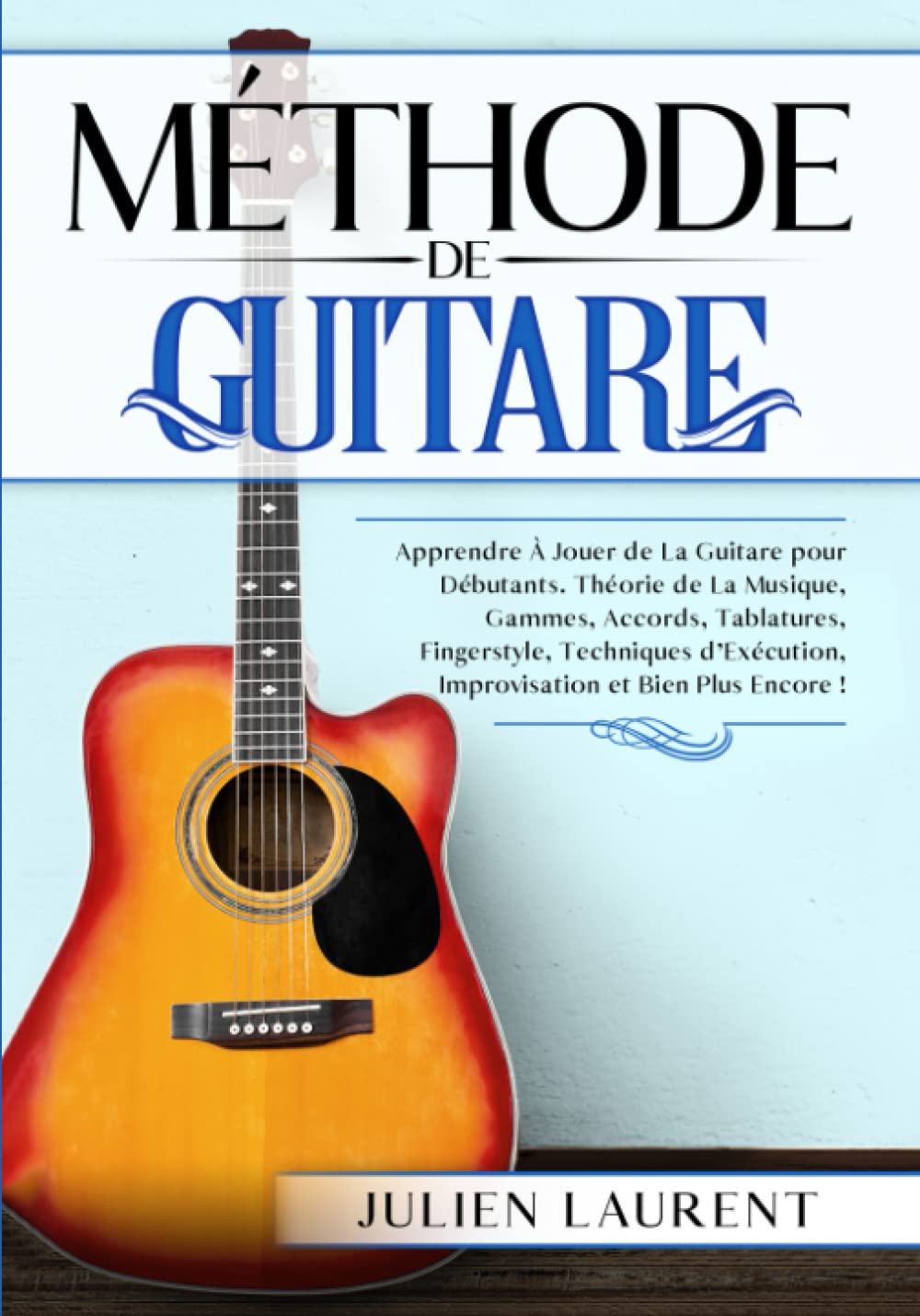 Méthode de Guitare: Apprendre à Jouer de La Guitare pour Débutants. Théorie de la Musique, Gammes, Accords, Tablatures, Fingerstyle, Techniques d'Exécution, Improvisation et Bien Plus Encore ! Leisure & Fun