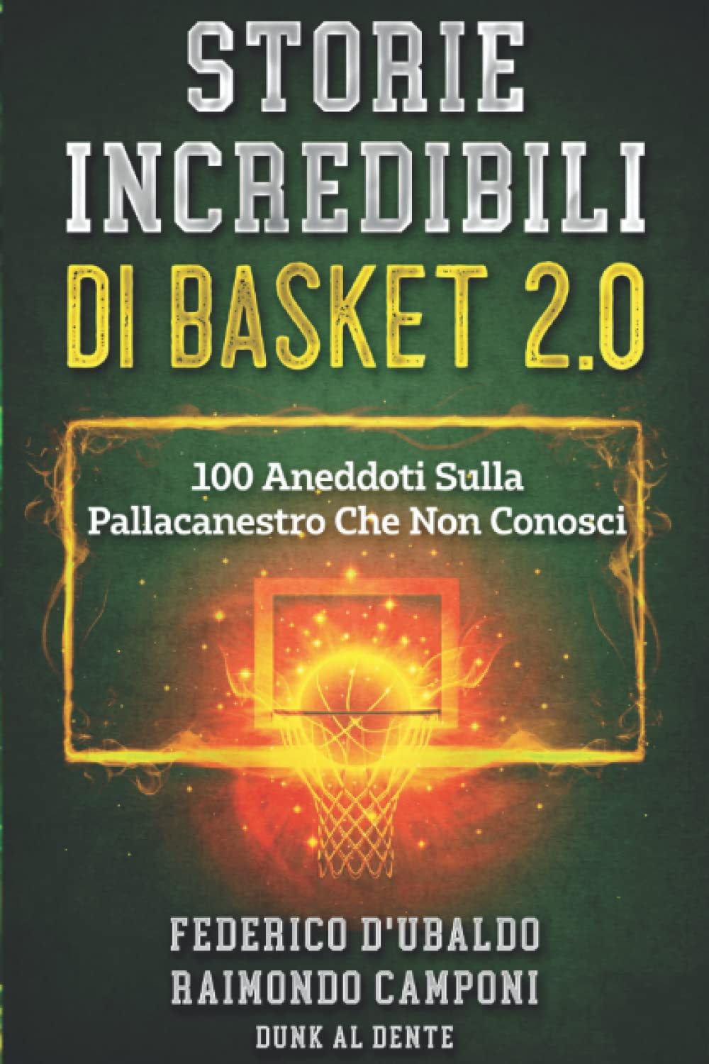 Storie Incredibili Di Basket 2.0: 100 Aneddoti Sulla Pallacanestro Che Non Conosci book