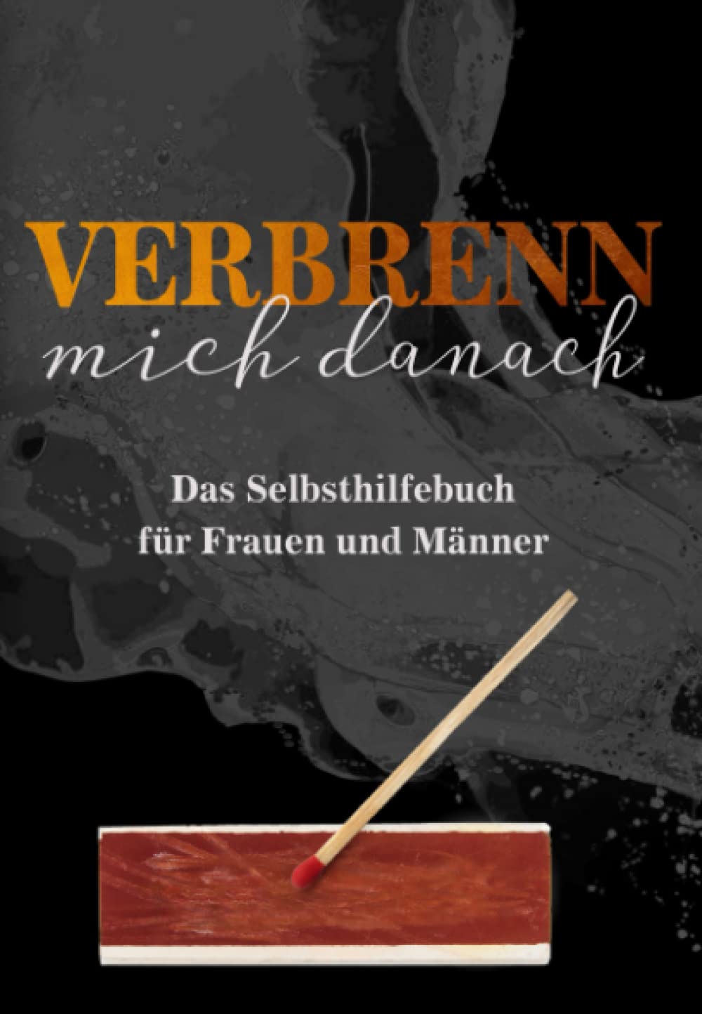 Verbrenn mich danach: Das Selbsthilfebuch für Frauen und Männer (Schwarze Edition) Lifestyle