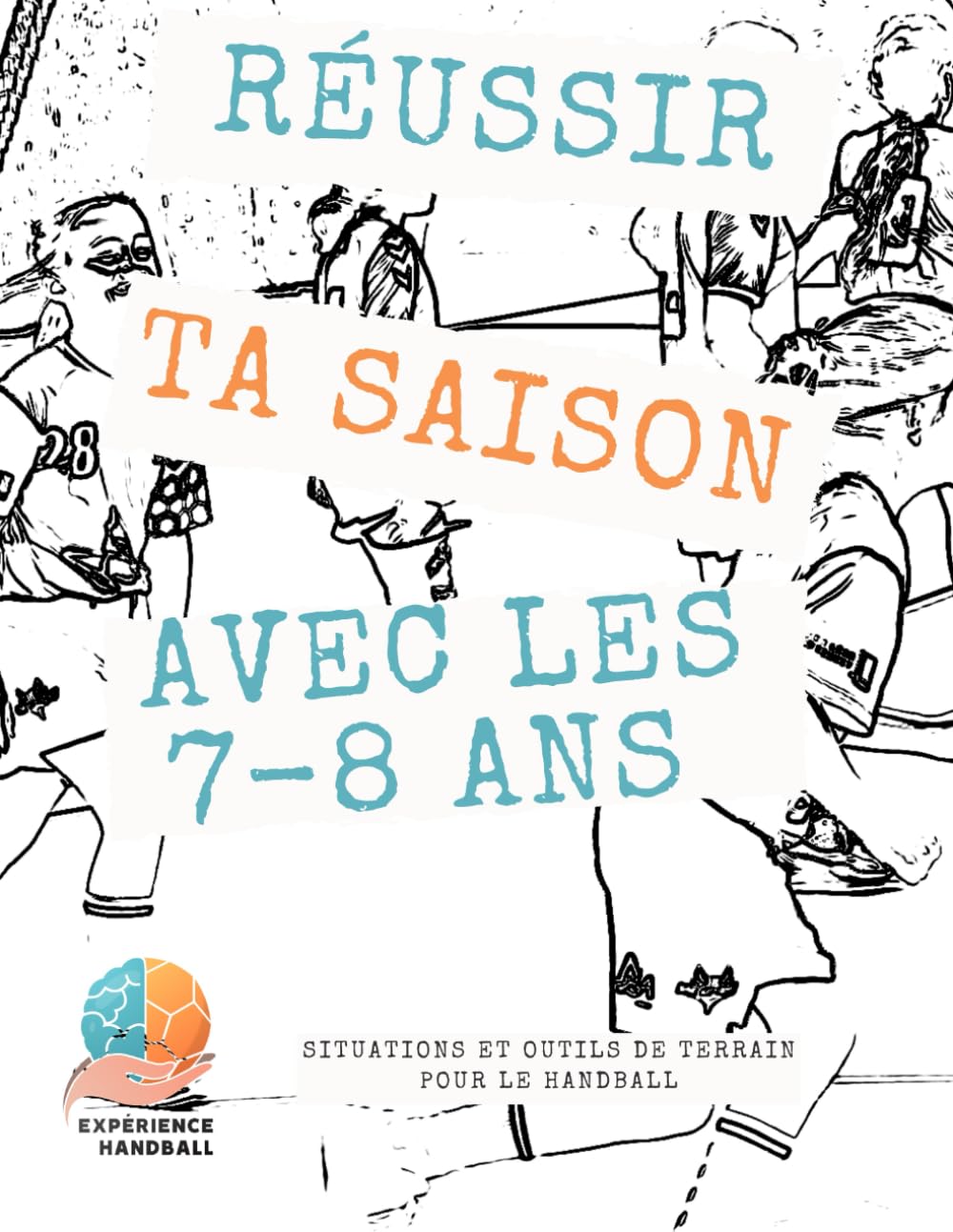Réussir ta saison avec les 7-8 ans: Situations et outils de terrain pour le Handball book