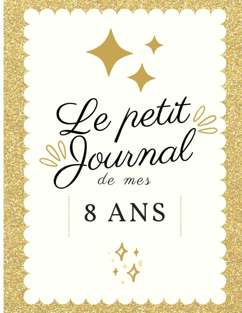 Le Petit Journal De Mes 8 ans: Journal Intime de 8 ans | Cadeau d'anniversaire | Carnet Pour Enfants | 100 Pages 22 x 28 Cm | Bullet Journal book