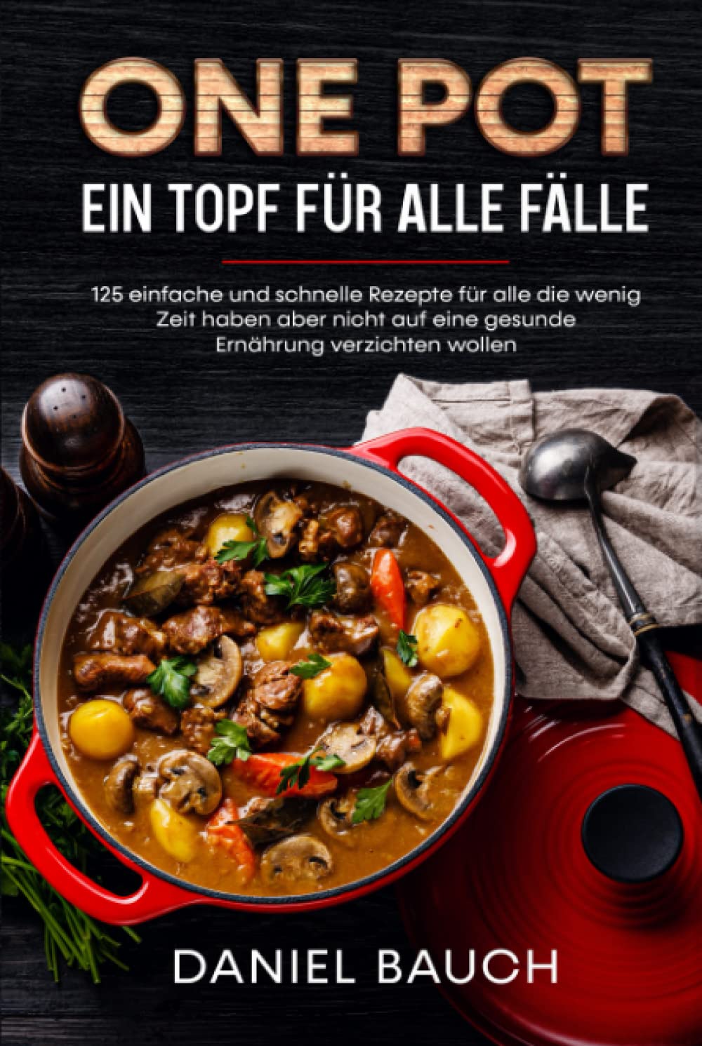 One Pot Ein Topf für alle Fälle: 125 einfache und schnelle Rezepte für alle die wenig Zeit haben aber nicht auf eine gesunde Ernährung verzichten wollen Cooking & Enjoying