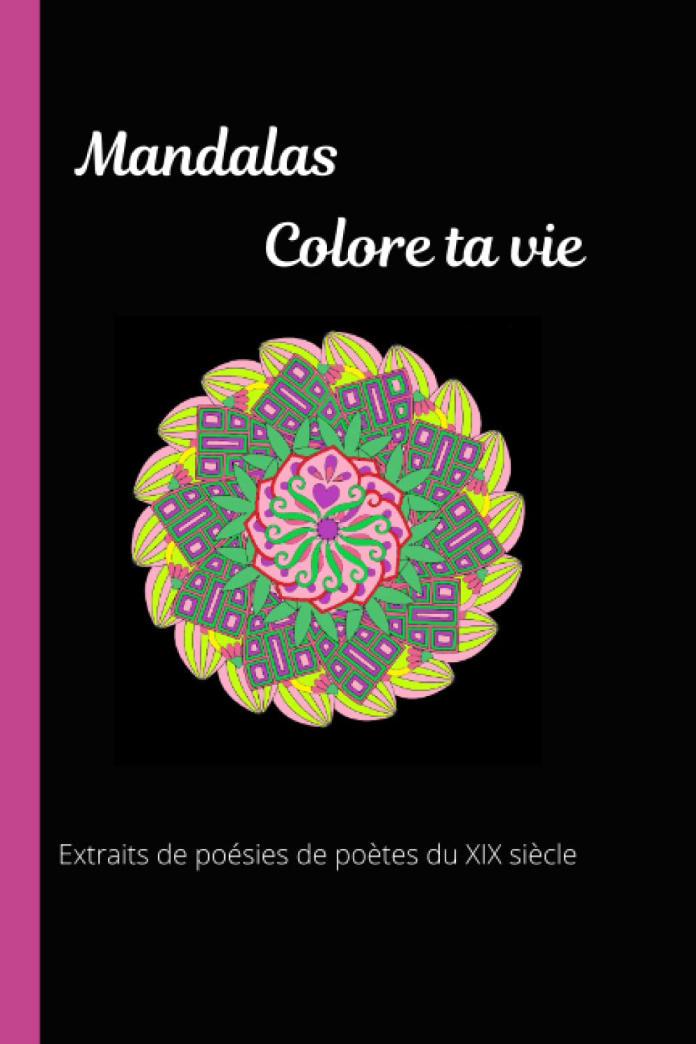 Mandalas, colore ta vie - livre de coloriage anti-stress pour adolescents ou adultes: Extraits de poésie de poètes du XIXème siècle book
