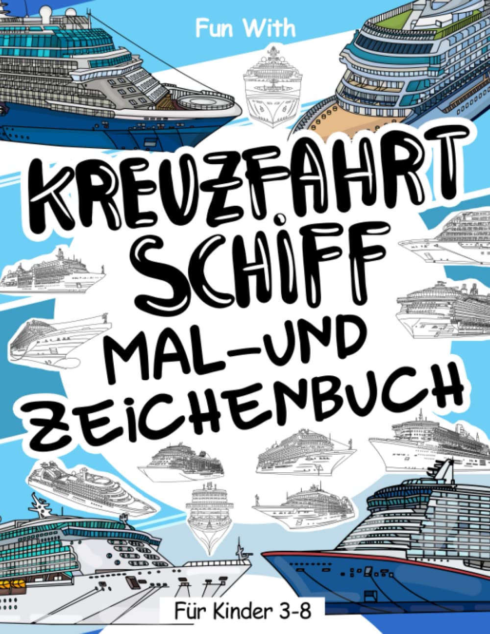Kreuzfahrtschiffe Mal- und Zeichenbuch: Für Kinder im Alter von 3-8 Jahren: Spaß beim Ausmalen der größten Kreuzfahrtschiffe und Zeichnen von Teilen ... Tolles Arbeitsheft für Kleinkinder und Kinder Tiptoi & Games