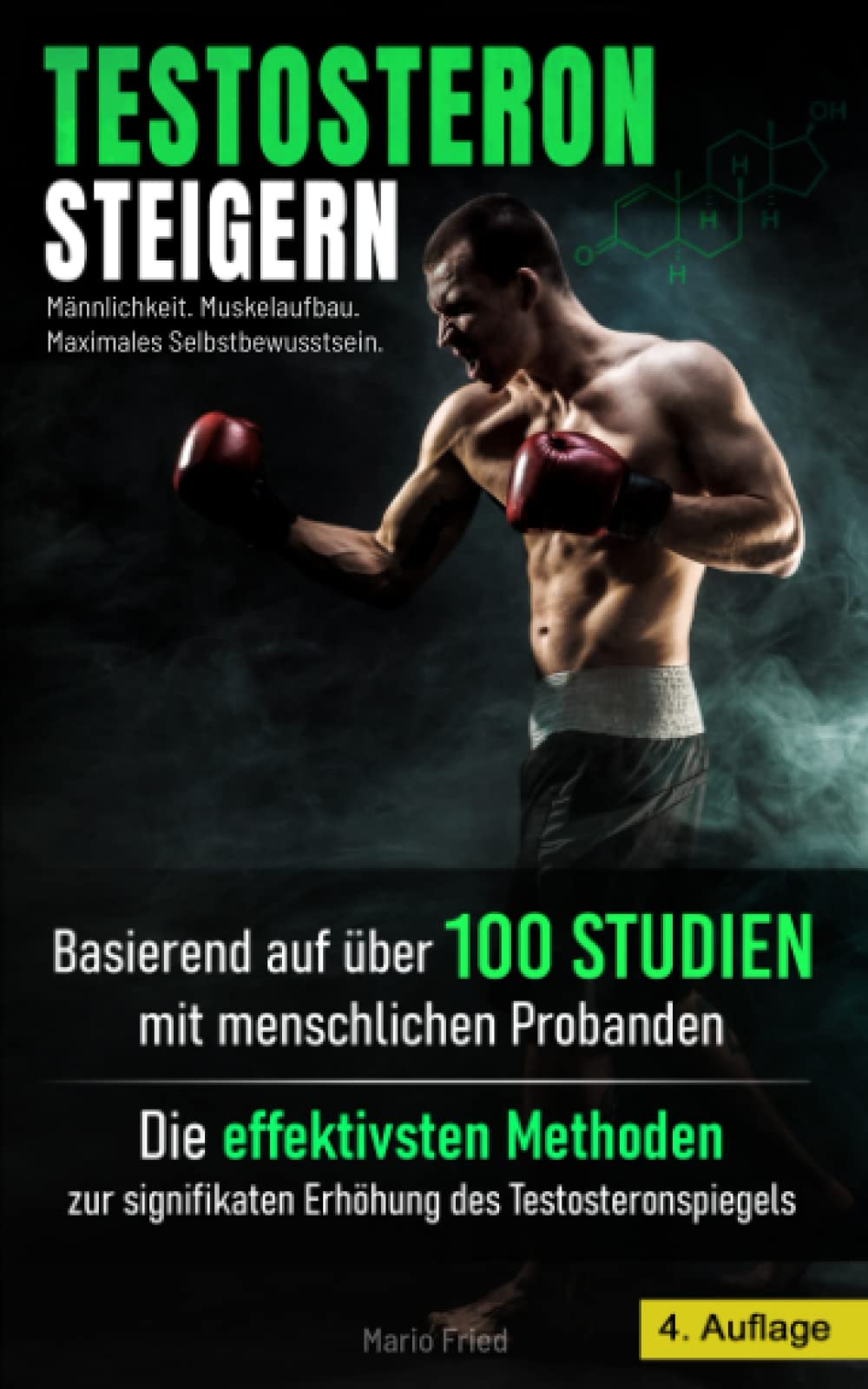Testosteron Steigern - Männlichkeit, Muskelaufbau & Maximales Selbstbewusstsein: Die effektivsten Methoden zur signifikanten Erhöhung des Testosteronspiegels (4. Auflage, 2021) Social Sciences
