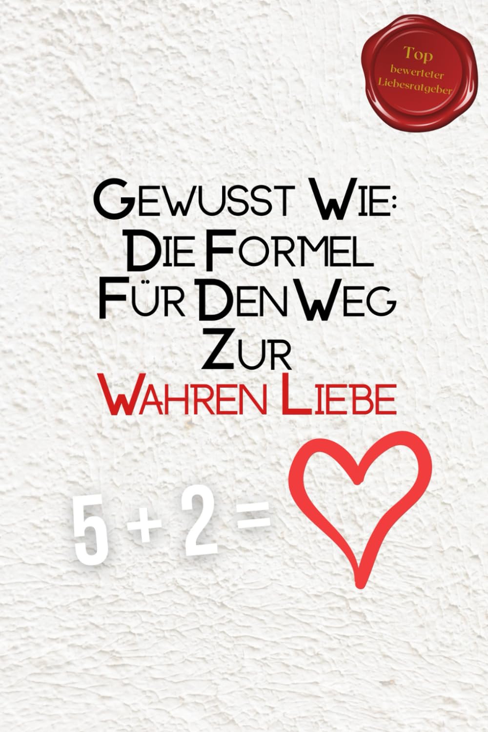 5+2 Gewusst Wie: Die Formel Für Den Weg Zur Wahren Liebe Religion & Esotericism