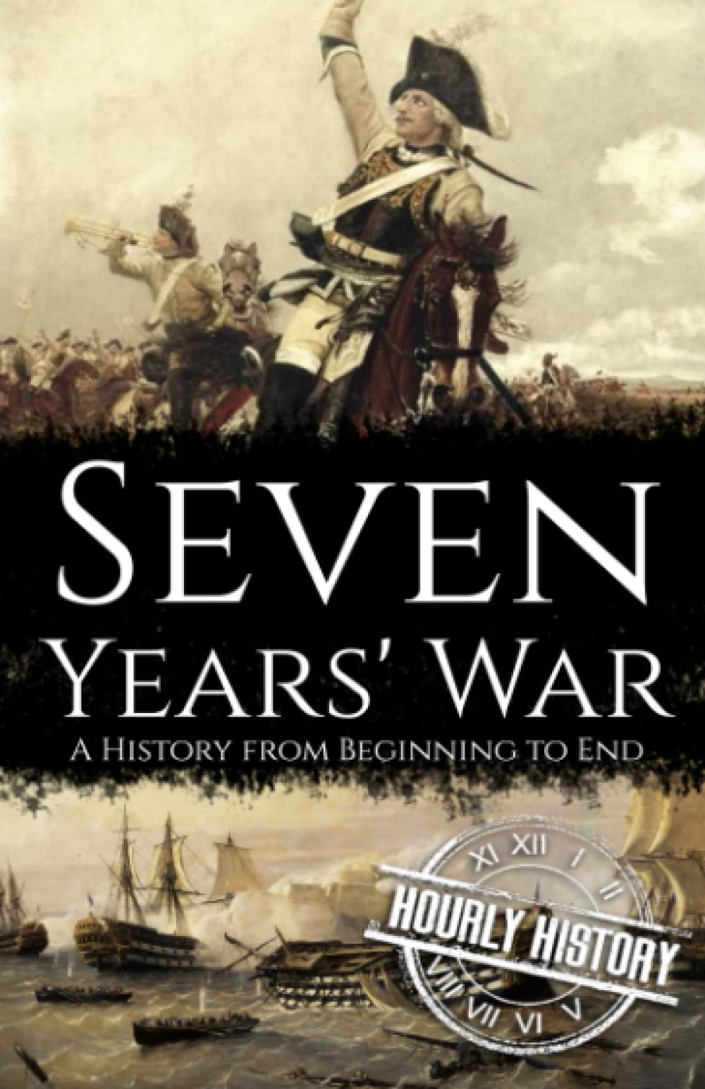 Seven Years' War: A History from Beginning to End (Wars in European History) Politics & History