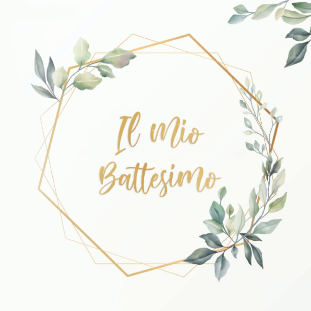 Libro degli Ospiti Il Mio Battesimo - Guest Book: Tema Greenery Elegance, Per Dediche e Auguri Invitati, per Bambino e Bambina, Idea Regalo, Ideale Come Album Fotografico Per Photo Booth book