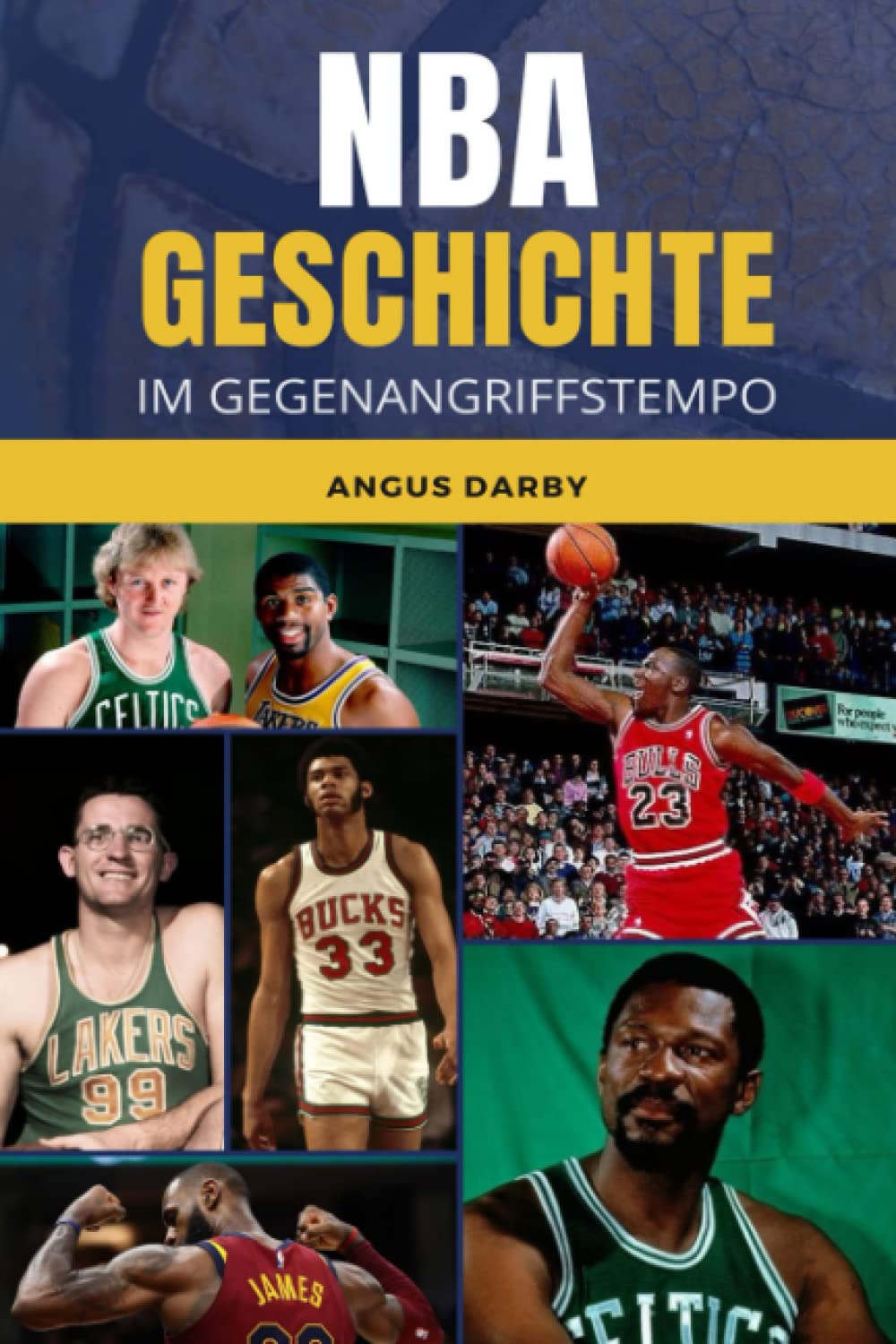 NBA GESCHICHTE IM GEGENANGRIFFSTEMPO: George Mikan, Bob Pettit, Bill Russell, Red Auerbach, Wilt Chamberlain, Kareem Abdul-Jabbar, Larry Bird, Magic ... Bryant, Dirk Nowitzki, LeBron James, Curry... Leisure & Fun