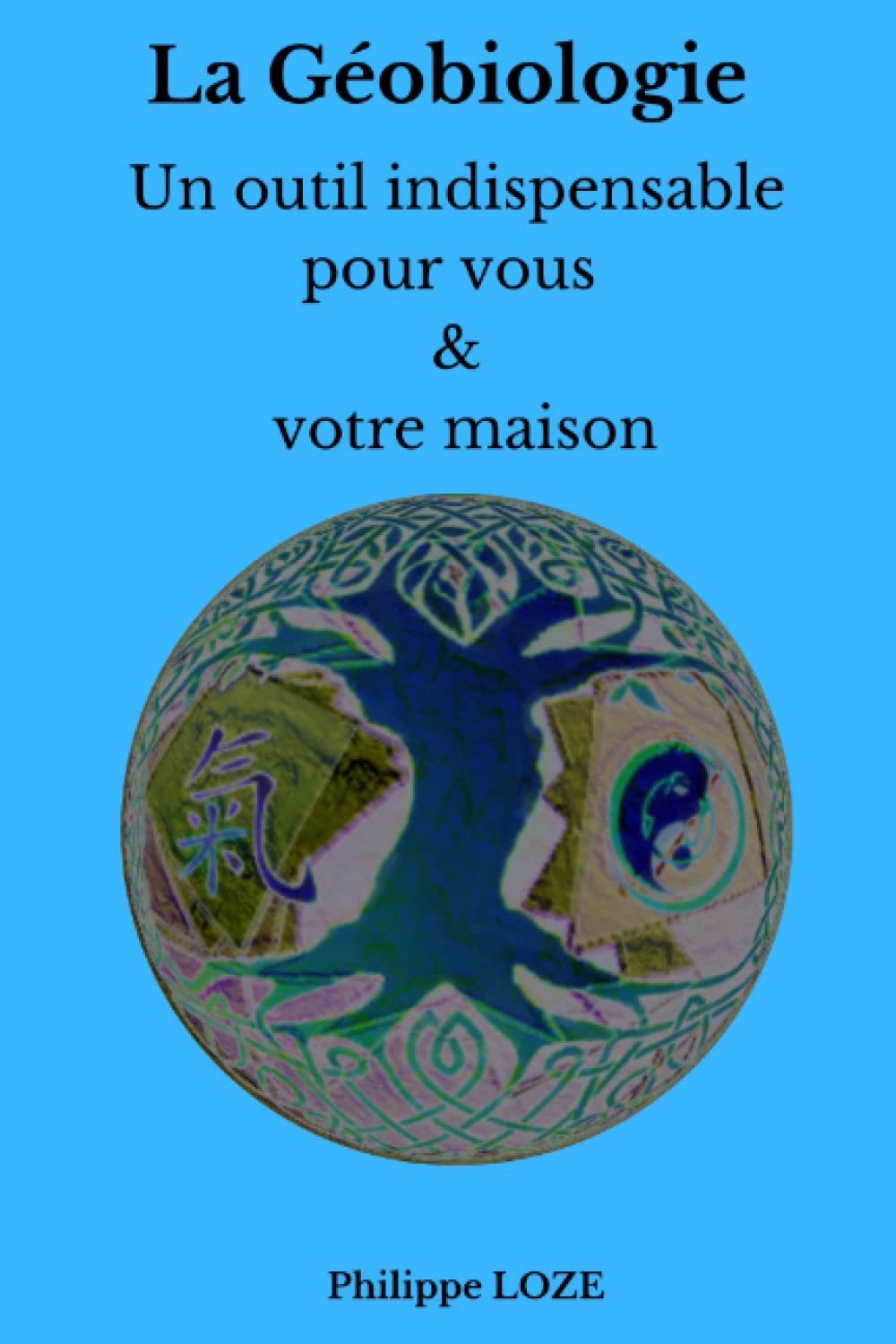 La géobiologie, un outil indispensable. Pour vous & votre maison. book