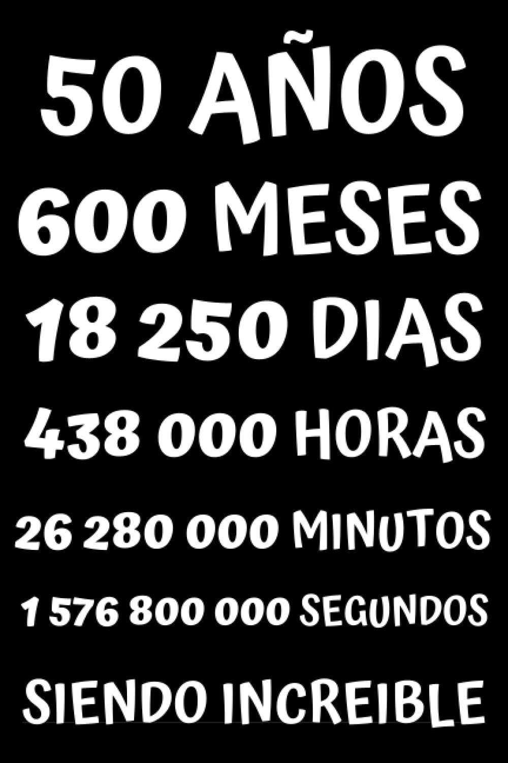 50 AÑOS SIENDO INCREIBLE: REGALO PARA HOMBRE Y MUJER DE 50 AÑOS, TARJETA FELICITACION 50 CUMPLEAÑOS, REGALO DE CUMPLEAÑOS ORIGINAL Y DIVERTIDO , ... APUNTES O AGENDA, DIARIO, LEBRETA DE NOTAS.. book