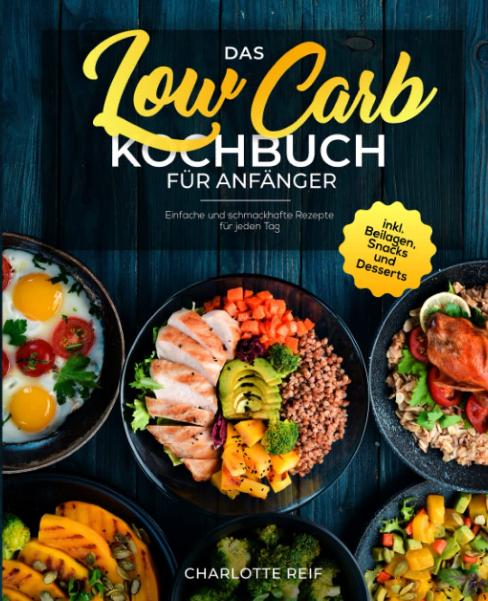 Das Low Carb Kochbuch für Anfänger: Einfache und schmackhafte Rezepte für jeden Tag inkl. Beilagen, Snacks und Desserts Health, Nutrition & Fitness