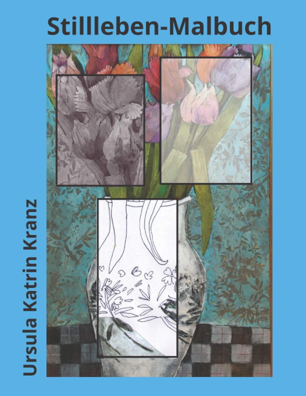 Stillleben-Malbuch: Handgemalte Blumenbilder zum Ausmalen und Stress abbauen, kreative Beschäftigung für Erwachsene und Teenies mit Konturlinien, Grayscale- und farbigen Vorlagen Film, Art & Culture