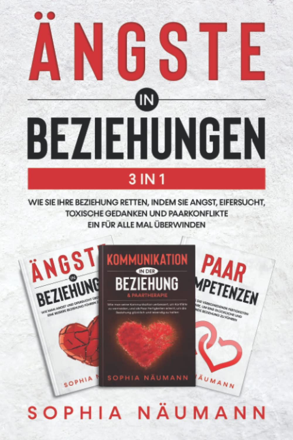 Ängste in Beziehungen 3in1: Wie Sie Ihre Beziehung retten, indem Sie Angst, Eifersucht, toxische Gedanken und Paarkonflikte ein für alle Mal überwinden Partnership & Love