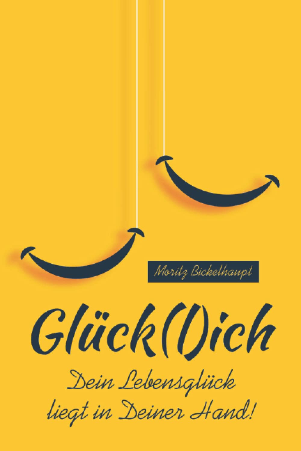 Glück(l)ich: Dein Lebensglück liegt in Deiner Hand! Lifestyle